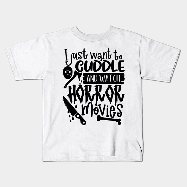 I Just Want To Cuddle And Watch Horror Movies Kids T-Shirt by AbundanceSeed